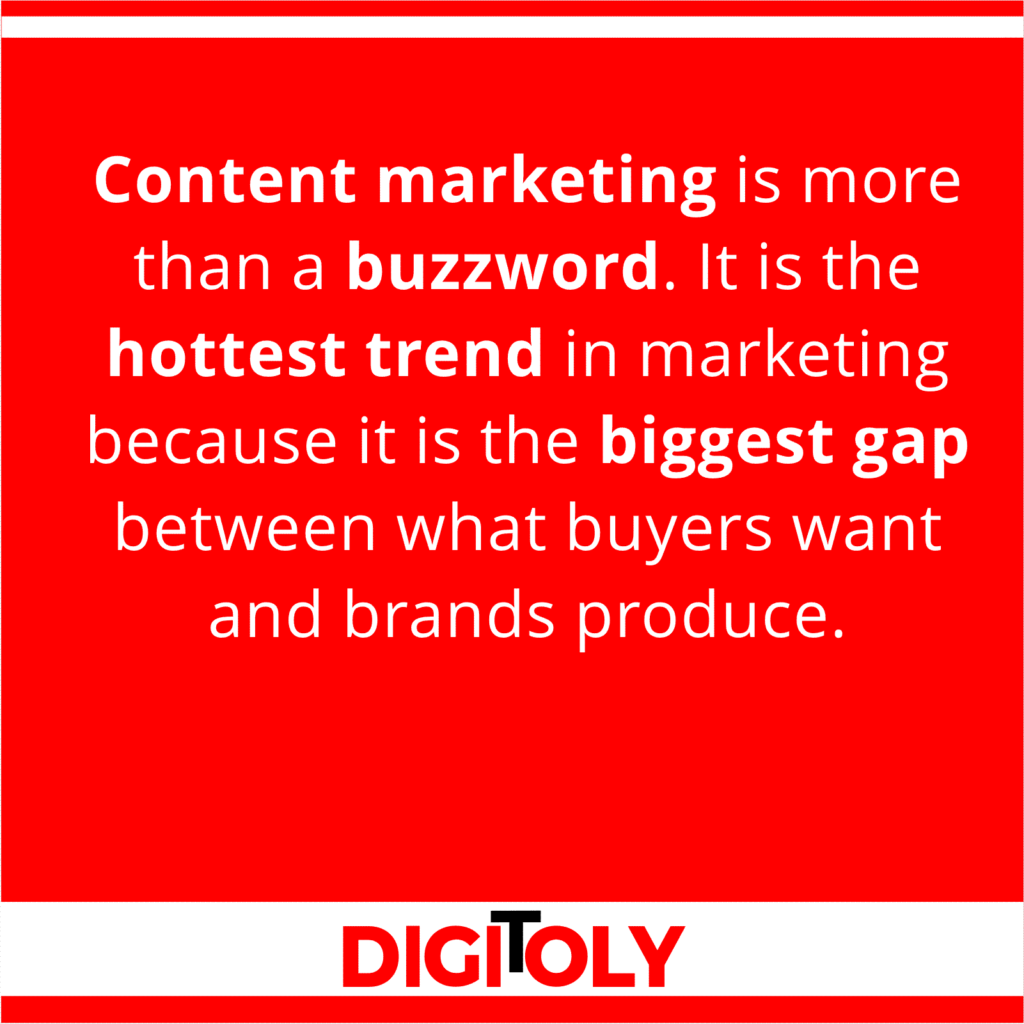 Content marketing is more than a buzzword. It is the hottest trend in marketing because it is the biggest gap between what buyers want and brands produce.